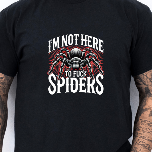 Not Here To Fuck Spiders- Tee