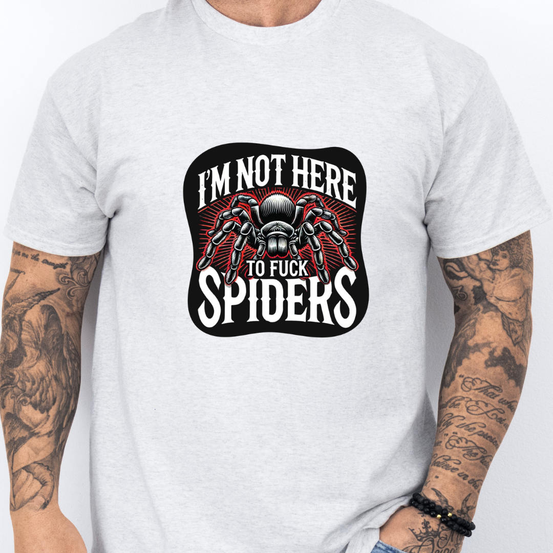 Not Here To Fuck Spiders- Tee