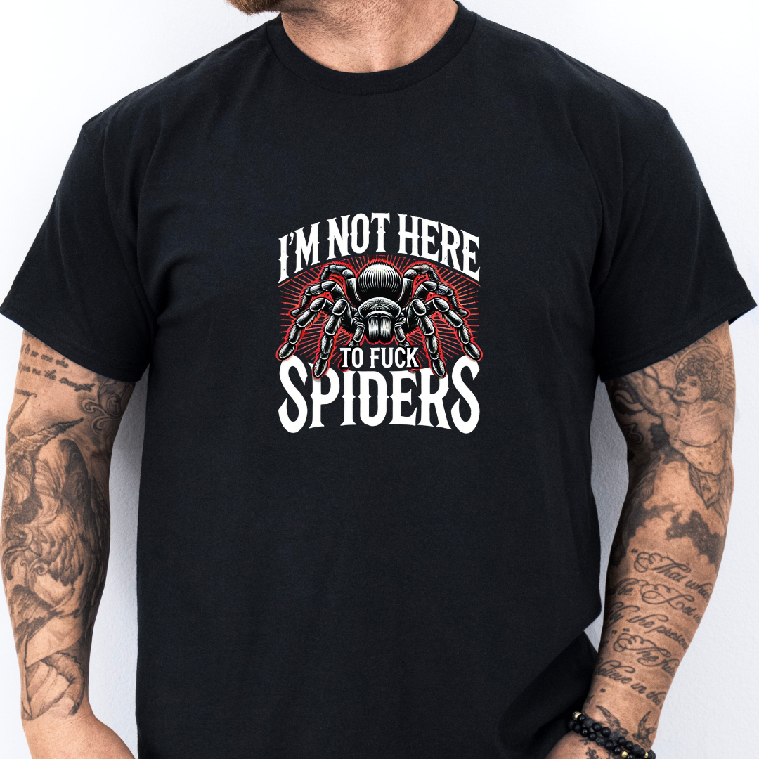 Not Here To Fuck Spiders- Tee