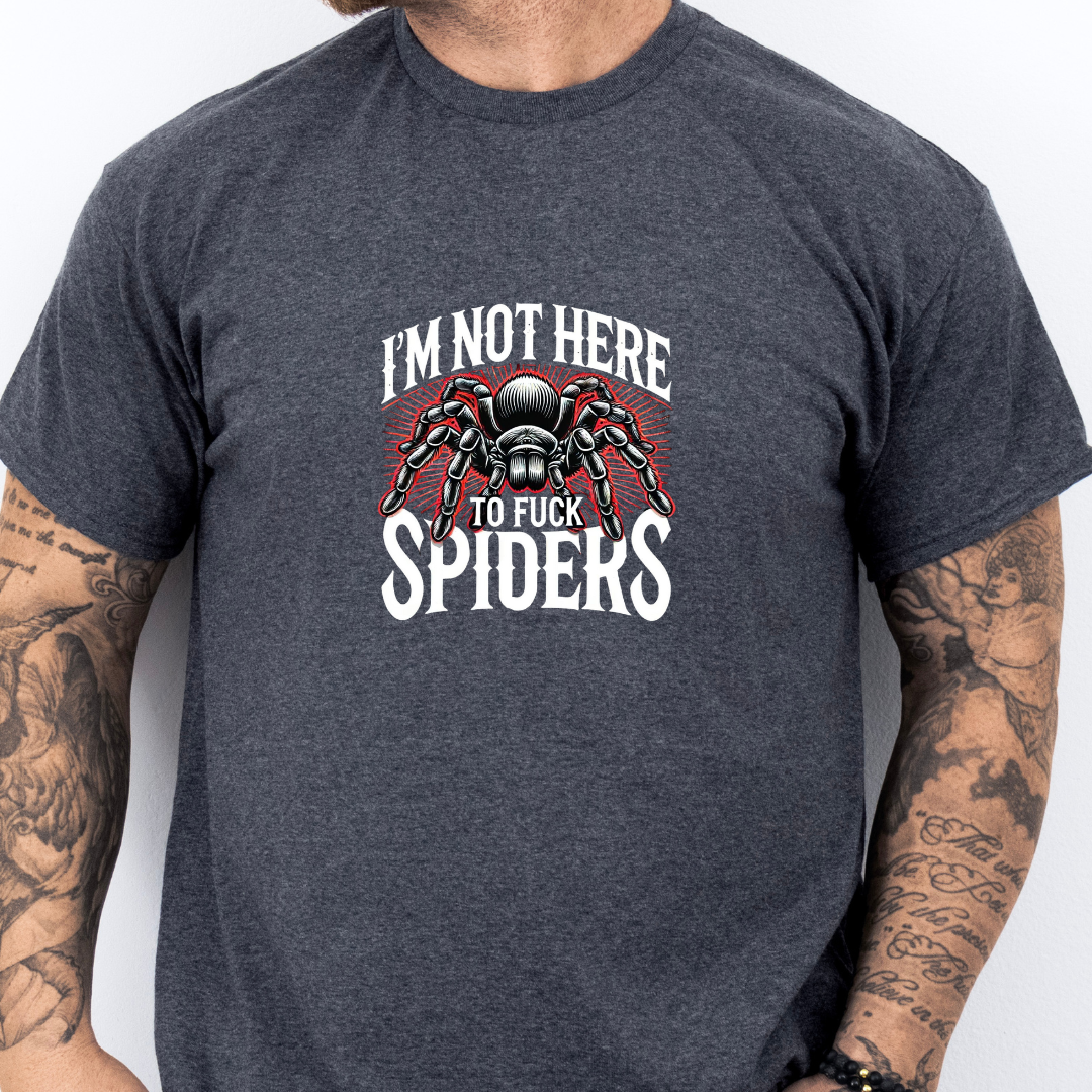 Not Here To Fuck Spiders- Tee