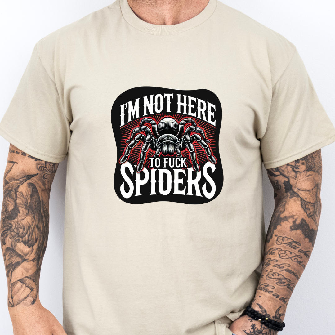 Not Here To Fuck Spiders- Tee