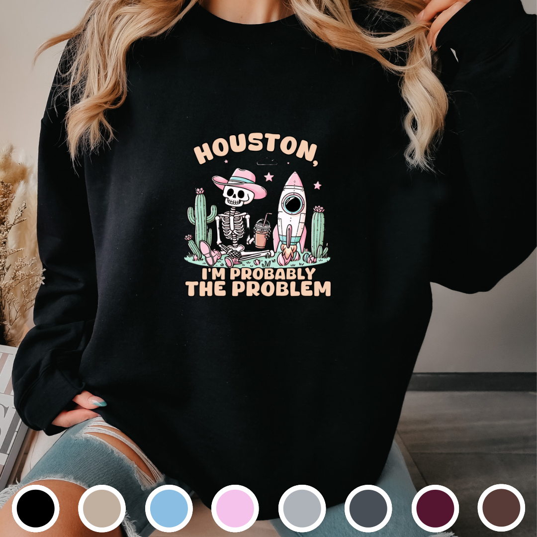 Houston, I'm Probably The Problem - Sweatshirt