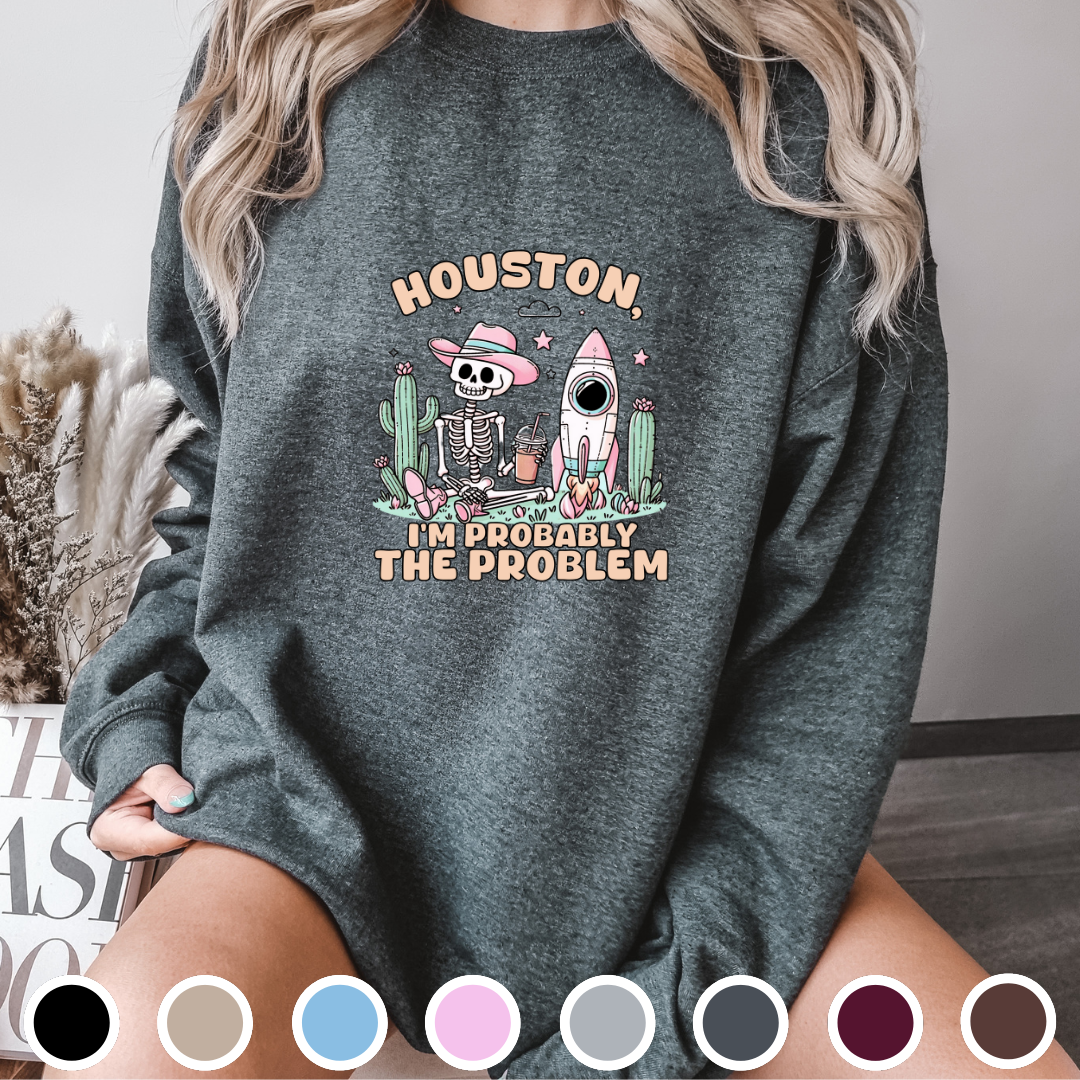 Houston, I'm Probably The Problem - Sweatshirt