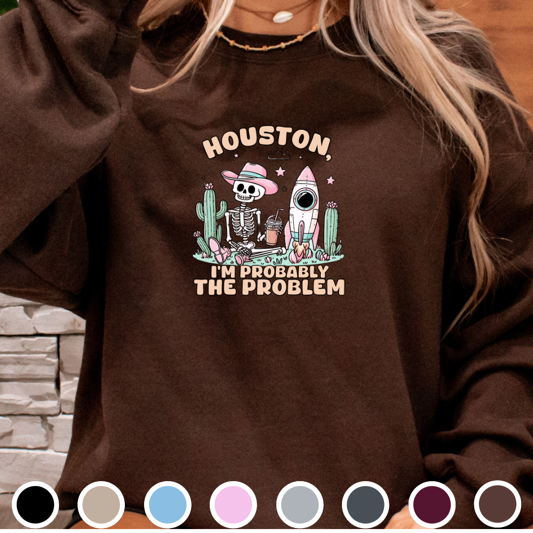 Houston, I'm Probably The Problem - Sweatshirt