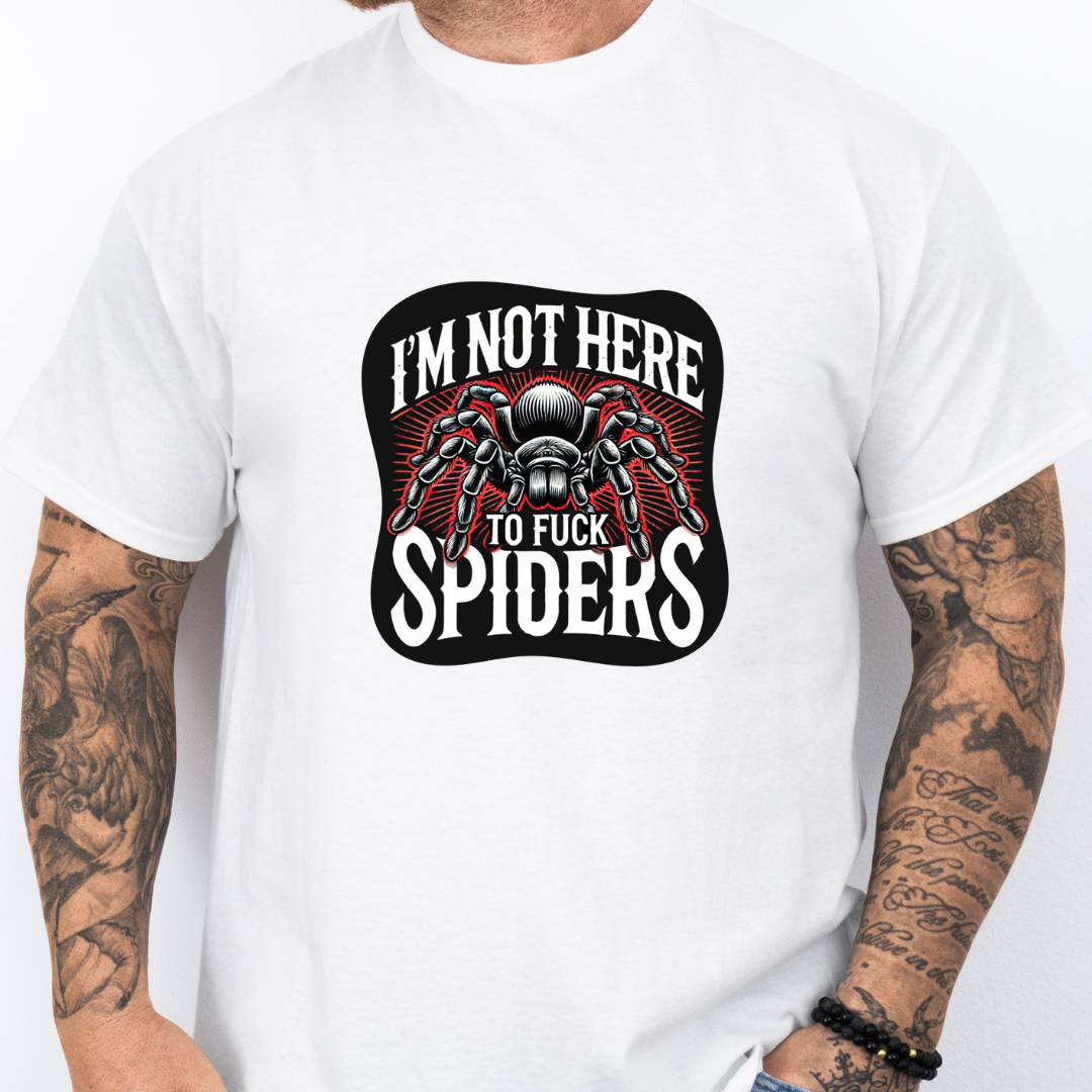 Not Here To Fuck Spiders- Tee