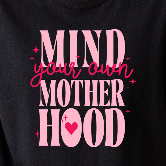 Mind Your Own Motherhood - Tee