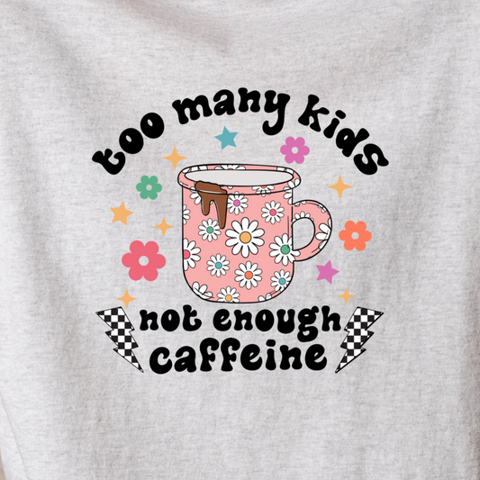 Too Many Kids, Not Enough Caffeine - Tee