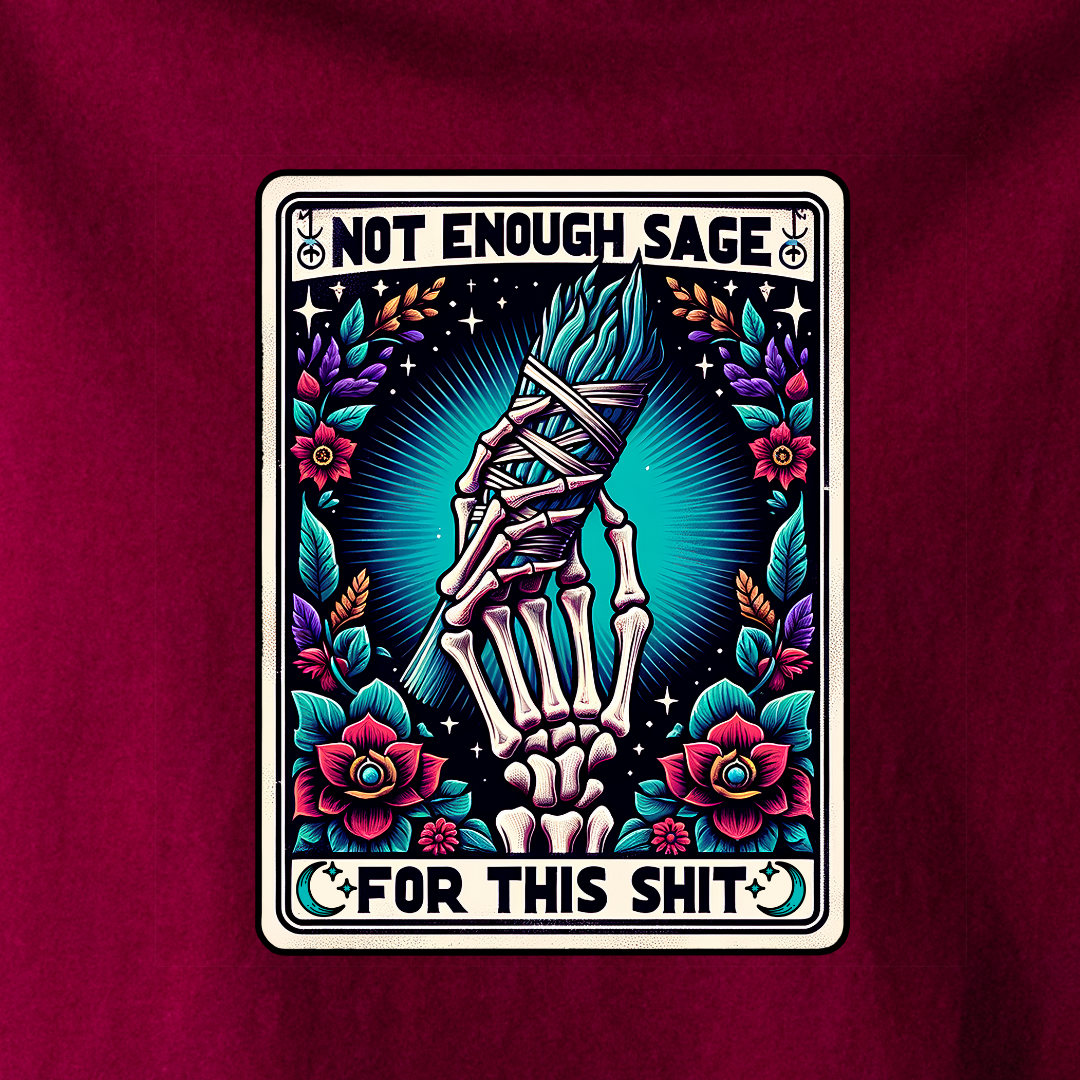 Not Enough Sage For This Shit - Tee